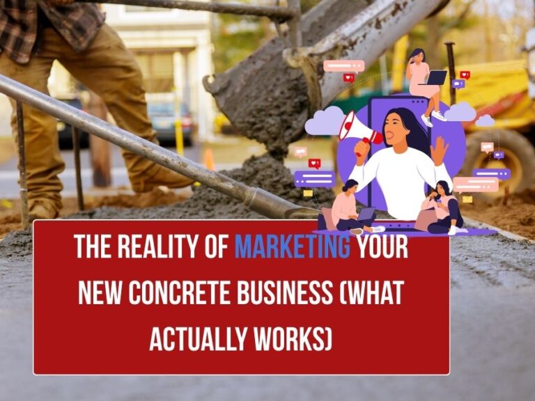 The Reality of Marketing Your New Concrete Business (What Actually Works)